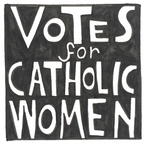 A black square with the words "Votes for Catholic Women." 